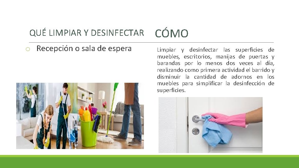QUÉ LIMPIAR Y DESINFECTAR o Recepción o sala de espera CÓMO Limpiar y desinfectar
