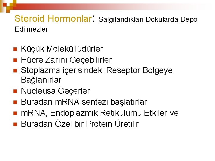 Steroid Hormonlar: Salgılandıkları Dokularda Depo Edilmezler Küçük Moleküllüdürler Hücre Zarını Geçebilirler Stoplazma içerisindeki Reseptör