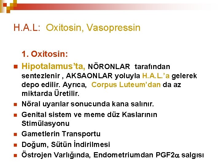 H. A. L: Oxitosin, Vasopressin 1. Oxitosin: Hipotalamus’ta, NÖRONLAR tarafından sentezlenir , AKSAONLAR yoluyla