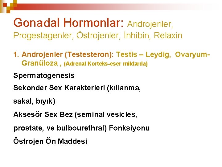 Gonadal Hormonlar: Androjenler, Progestagenler, Östrojenler, İnhibin, Relaxin 1. Androjenler (Testesteron): Testis – Leydig, Ovaryum.