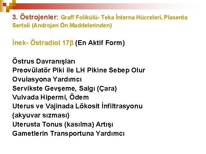 3. Östrojenler: Graff Folikülü- Teka İnterna Hücreleri, Plasenta Sertoli (Androjen Ön Maddelerinden) İnek- Östradiol