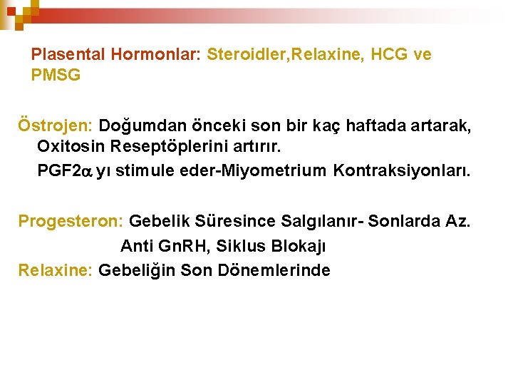 Plasental Hormonlar: Steroidler, Relaxine, HCG ve PMSG Östrojen: Doğumdan önceki son bir kaç haftada