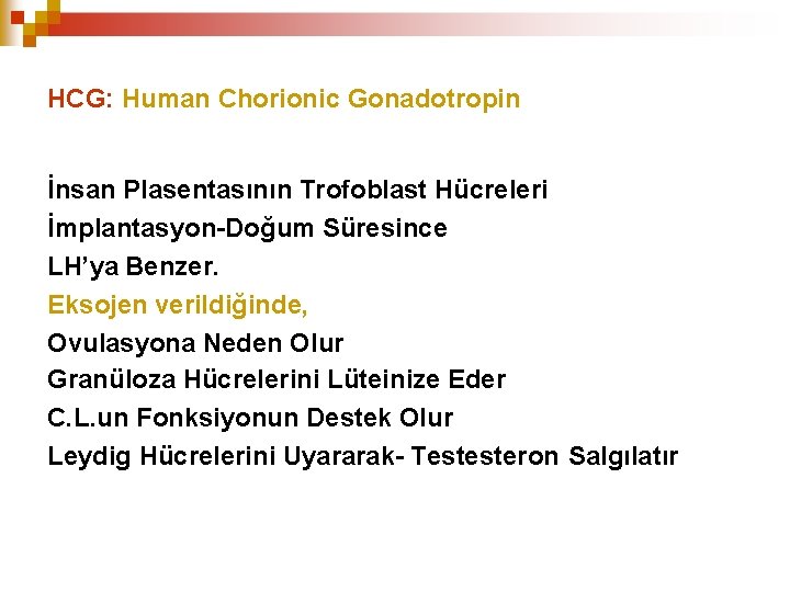 HCG: Human Chorionic Gonadotropin İnsan Plasentasının Trofoblast Hücreleri İmplantasyon-Doğum Süresince LH’ya Benzer. Eksojen verildiğinde,