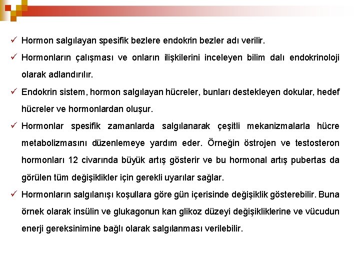  Hormon salgılayan spesifik bezlere endokrin bezler adı verilir. Hormonların çalışması ve onların ilişkilerini