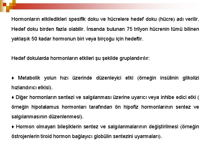 Hormonların etkiledikleri spesifik doku ve hücrelere hedef doku (hücre) adı verilir. Hedef doku birden