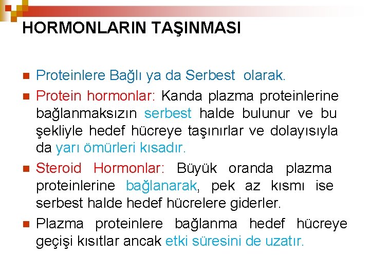 HORMONLARIN TAŞINMASI Proteinlere Bağlı ya da Serbest olarak. Protein hormonlar: Kanda plazma proteinlerine bağlanmaksızın