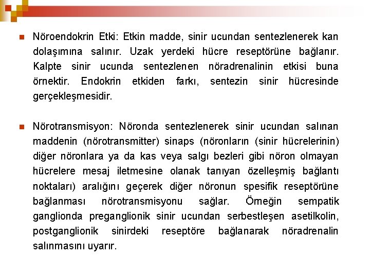  Nöroendokrin Etki: Etkin madde, sinir ucundan sentezlenerek kan dolaşımına salınır. Uzak yerdeki hücre