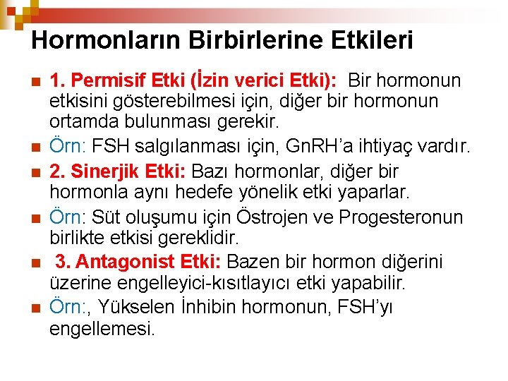 Hormonların Birbirlerine Etkileri 1. Permisif Etki (İzin verici Etki): Bir hormonun etkisini gösterebilmesi için,