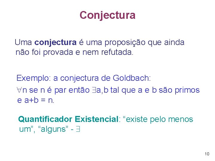 Conjectura Uma conjectura é uma proposição que ainda não foi provada e nem refutada.