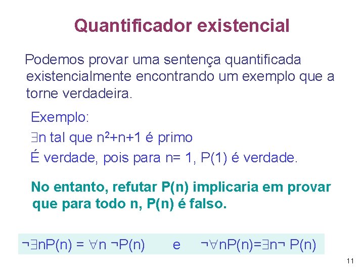 Quantificador existencial Podemos provar uma sentença quantificada existencialmente encontrando um exemplo que a torne