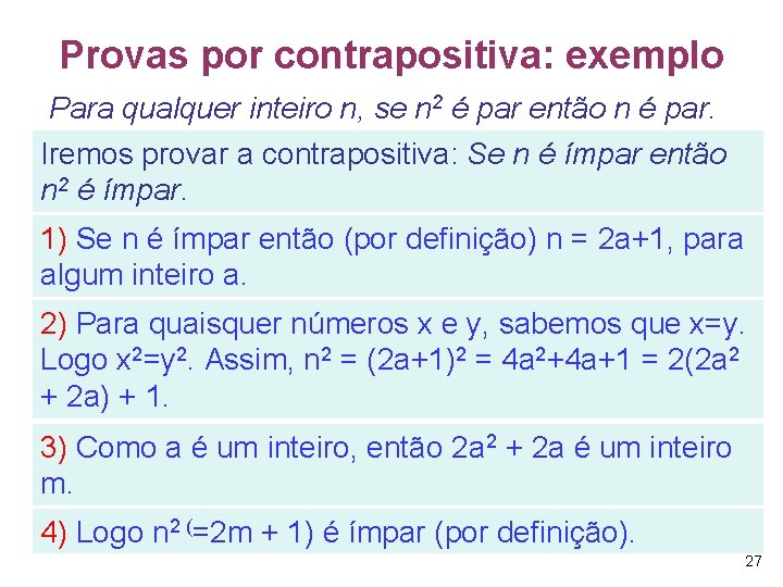 Provas por contrapositiva: exemplo Para qualquer inteiro n, se n 2 é par então