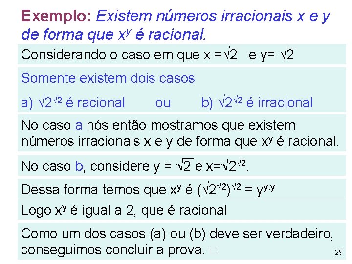 Exemplo: Existem números irracionais x e y de forma que xy é racional. Considerando