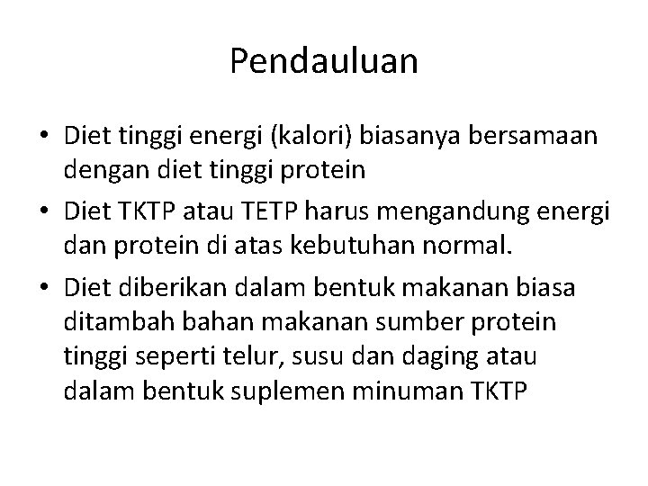 Pendauluan • Diet tinggi energi (kalori) biasanya bersamaan dengan diet tinggi protein • Diet