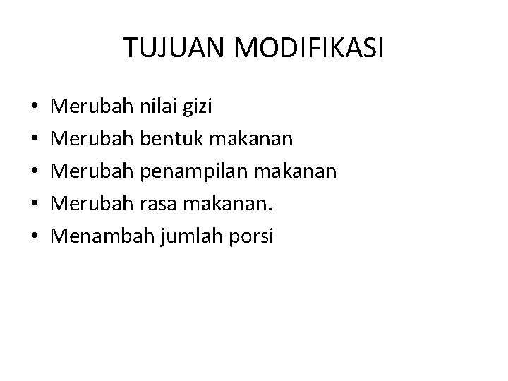 TUJUAN MODIFIKASI • • • Merubah nilai gizi Merubah bentuk makanan Merubah penampilan makanan