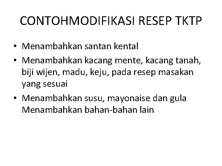 CONTOHMODIFIKASI RESEP TKTP • Menambahkan santan kental • Menambahkan kacang mente, kacang tanah, biji