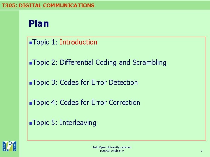 T 305: DIGITAL COMMUNICATIONS Plan n Topic 1: Introduction n Topic 2: Differential Coding