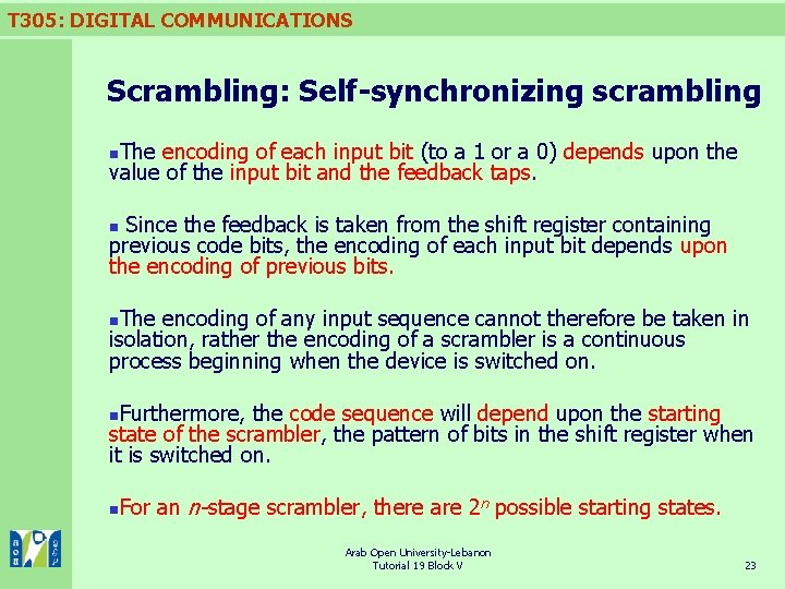 T 305: DIGITAL COMMUNICATIONS Scrambling: Self-synchronizing scrambling The encoding of each input bit (to