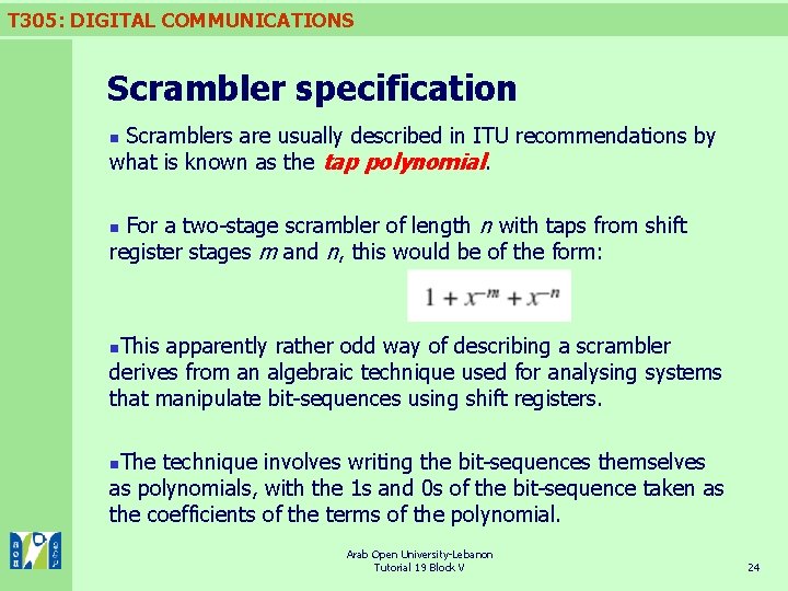 T 305: DIGITAL COMMUNICATIONS Scrambler specification Scramblers are usually described in ITU recommendations by
