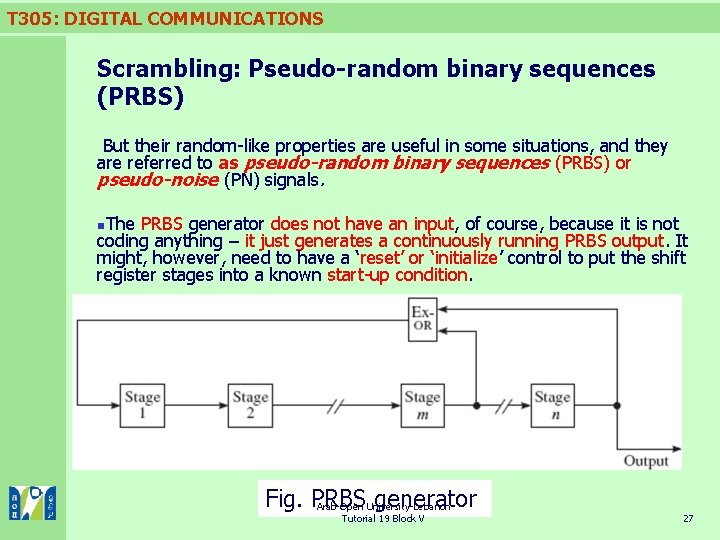 T 305: DIGITAL COMMUNICATIONS Scrambling: Pseudo-random binary sequences (PRBS) But their random-like properties are