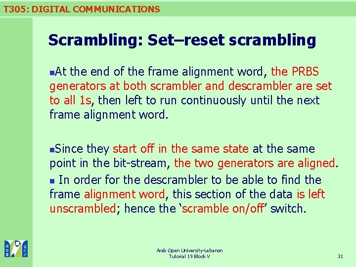T 305: DIGITAL COMMUNICATIONS Scrambling: Set–reset scrambling At the end of the frame alignment