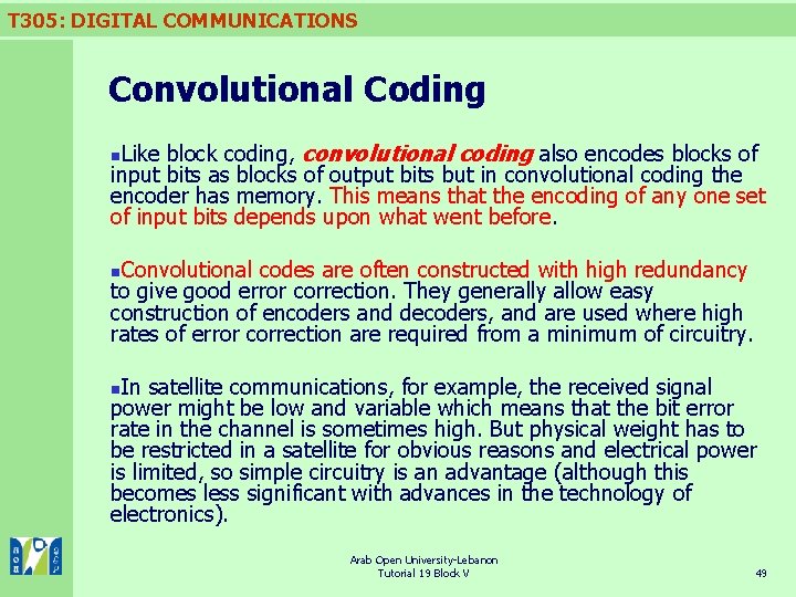 T 305: DIGITAL COMMUNICATIONS Convolutional Coding Like block coding, convolutional coding also encodes blocks