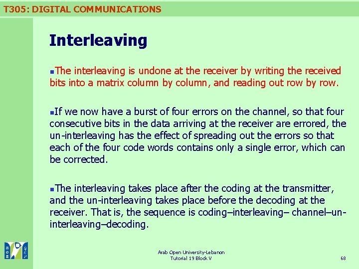 T 305: DIGITAL COMMUNICATIONS Interleaving The interleaving is undone at the receiver by writing