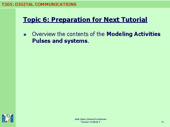 T 305: DIGITAL COMMUNICATIONS Topic 6: Preparation for Next Tutorial n Overview the contents