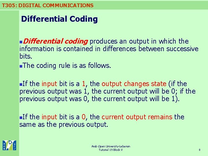 T 305: DIGITAL COMMUNICATIONS Differential Coding n Differential coding produces an output in which