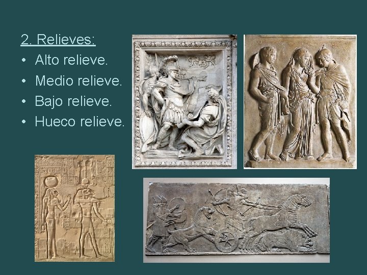 2. Relieves: • Alto relieve. • Medio relieve. • Bajo relieve. • Hueco relieve.