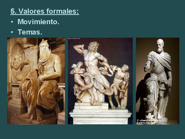 5. Valores formales: • Movimiento. • Temas. 