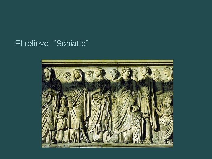 El relieve. “Schiatto” 