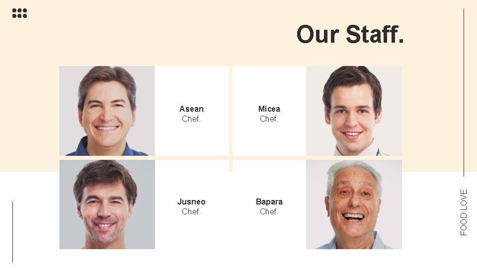 Asean Chef. Micea Chef. Jusneo Chef. Bapara Chef. FOOD LOVE Our Staff. 