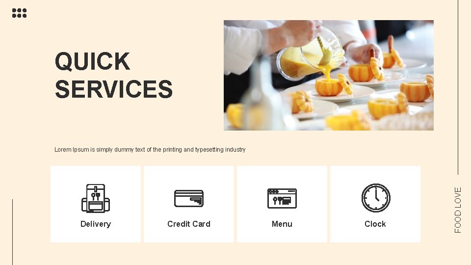 QUICK SERVICES Delivery Credit Card Menu Clock FOOD LOVE Lorem Ipsum is simply dummy