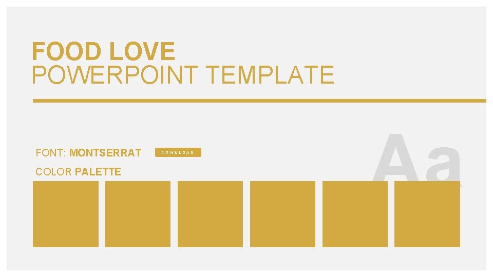 FOOD LOVE POWERPOINT TEMPLATE FONT: MONTSERRAT COLOR PALETTE DOWNLOAD Aa 