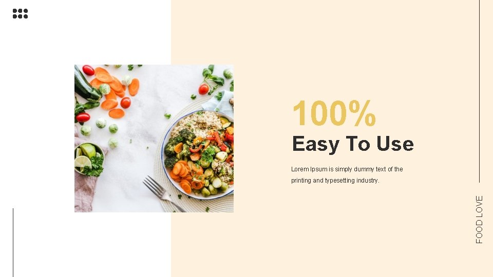 100% Easy To Use Lorem Ipsum is simply dummy text of the FOOD LOVE