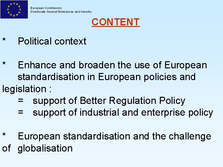 European Commission Directorate General Enterprises and Industry CONTENT * Political context * Enhance and