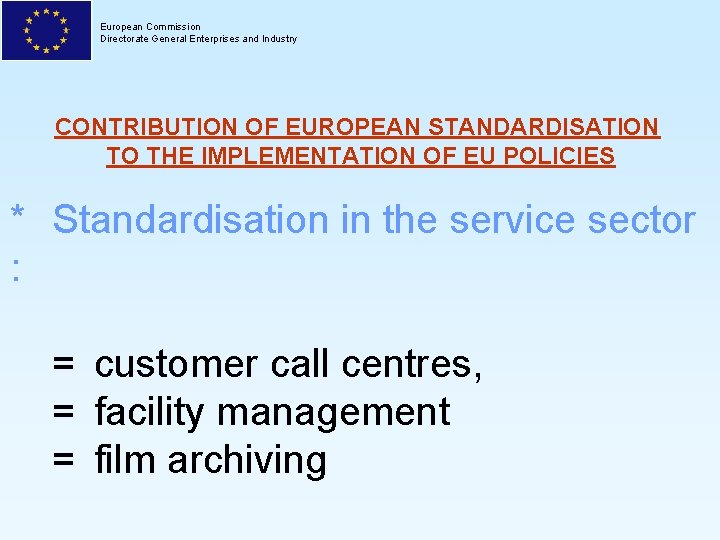 European Commission Directorate General Enterprises and Industry CONTRIBUTION OF EUROPEAN STANDARDISATION TO THE IMPLEMENTATION