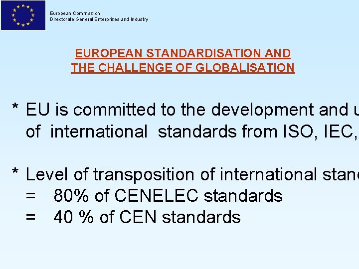 European Commission Directorate General Enterprises and Industry EUROPEAN STANDARDISATION AND THE CHALLENGE OF GLOBALISATION
