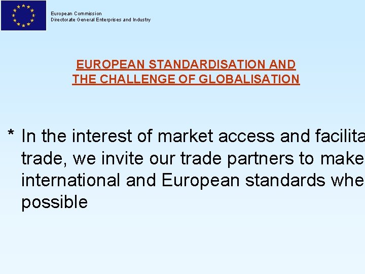 European Commission Directorate General Enterprises and Industry EUROPEAN STANDARDISATION AND THE CHALLENGE OF GLOBALISATION