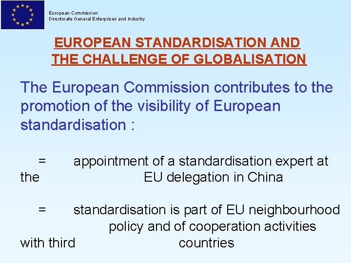 European Commission Directorate General Enterprises and Industry EUROPEAN STANDARDISATION AND THE CHALLENGE OF GLOBALISATION