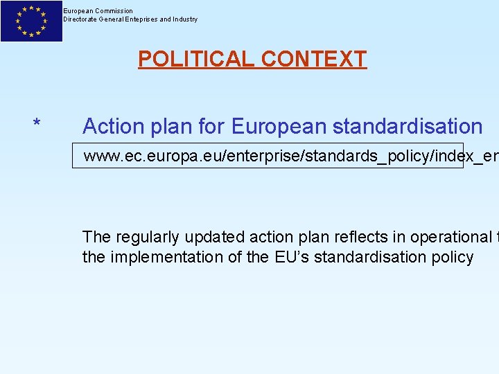 European Commission Directorate General Enteprises and Industry POLITICAL CONTEXT * Action plan for European