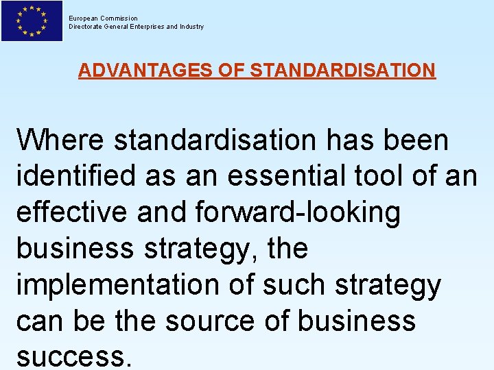 European Commission Directorate General Enterprises and Industry ADVANTAGES OF STANDARDISATION Where standardisation has been