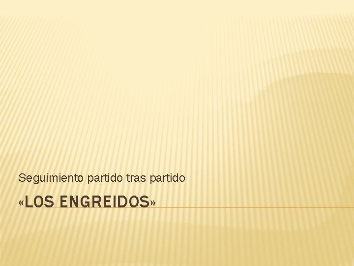 Seguimiento partido tras partido «LOS ENGREIDOS» 