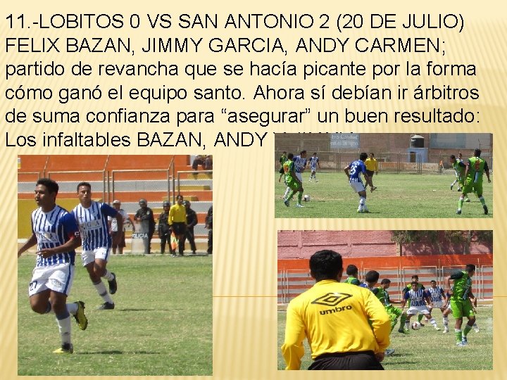 11. -LOBITOS 0 VS SAN ANTONIO 2 (20 DE JULIO) FELIX BAZAN, JIMMY GARCIA,