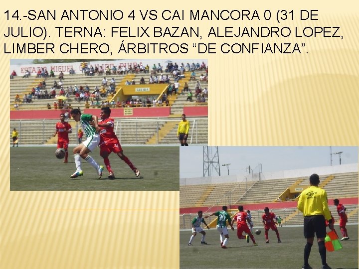 14. -SAN ANTONIO 4 VS CAI MANCORA 0 (31 DE JULIO). TERNA: FELIX BAZAN,