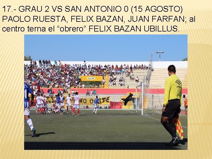 17. - GRAU 2 VS SAN ANTONIO 0 (15 AGOSTO) PAOLO RUESTA, FELIX BAZAN,