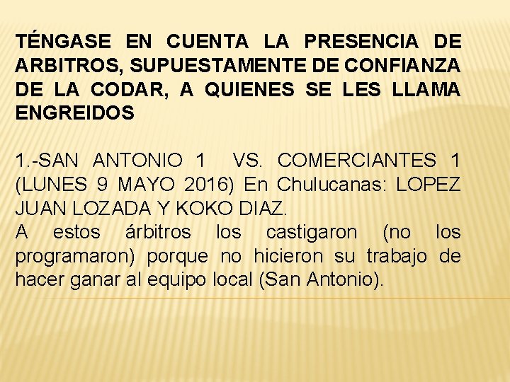 TÉNGASE EN CUENTA LA PRESENCIA DE ARBITROS, SUPUESTAMENTE DE CONFIANZA DE LA CODAR, A