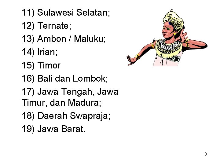 11) Sulawesi Selatan; 12) Ternate; 13) Ambon / Maluku; 14) Irian; 15) Timor 16)