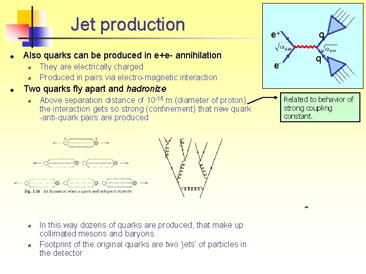 Jet production Also quarks can be produced in e+e- annihilation They are electrically charged