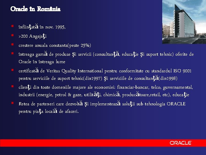 Oracle în România § § înfiinţată în nov. 1995, >200 Angajaţi crestere anuala constanta(peste